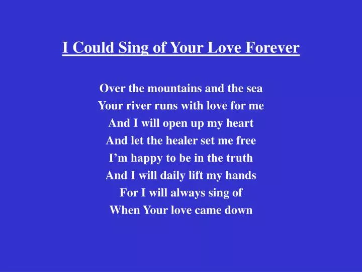 i could sing of your love forever