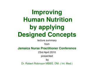 Improving Human Nutrition by applying Designed Concepts lecture summary from Jamaica Nurse Practitioner Conference 23
