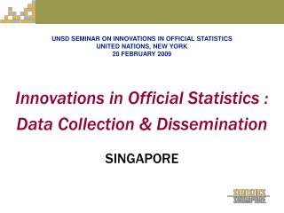 Innovations in Official Statistics : Data Collection &amp; Dissemination SINGAPORE