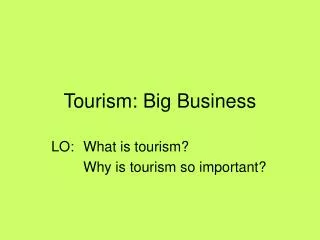 Tourism: Big Business