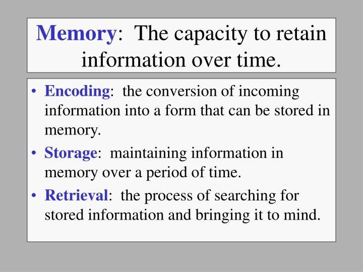 memory the capacity to retain information over time