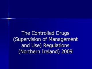 The Controlled Drugs (Supervision of Management and Use) Regulations (Northern Ireland) 2009