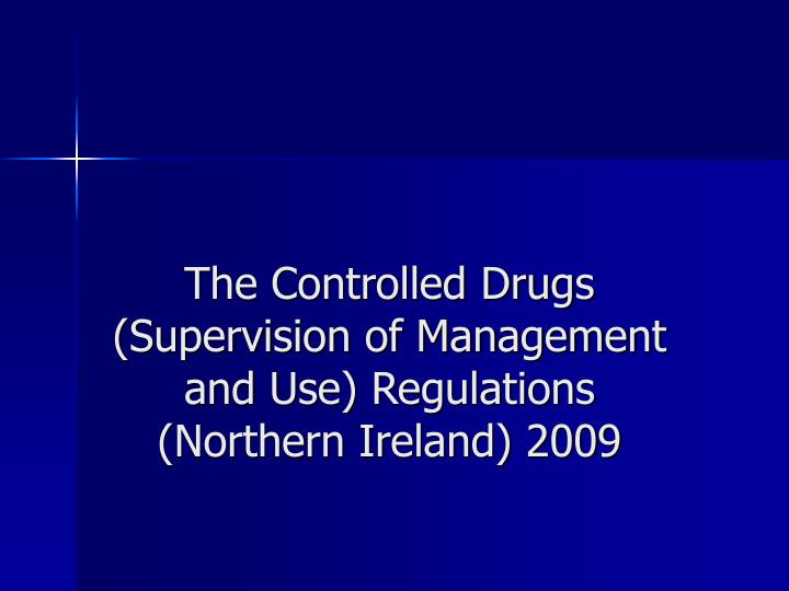 the controlled drugs supervision of management and use regulations northern ireland 2009