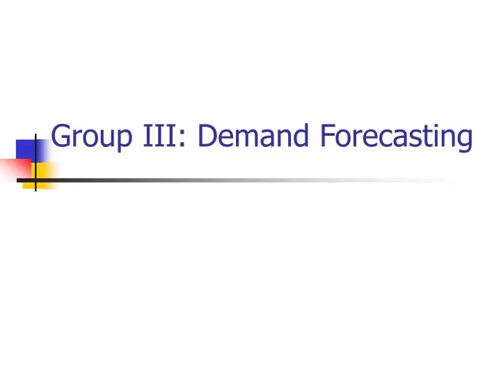 group iii demand forecasting