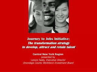 Journey to Jobs Initiative : The transformation strategy to develop, attract and retain talent