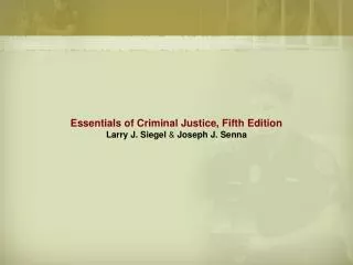 Essentials of Criminal Justice, Fifth Edition Larry J. Siegel &amp; Joseph J. Senna