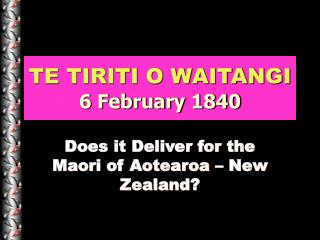 TE TIRITI O WAITANGI 6 February 1840