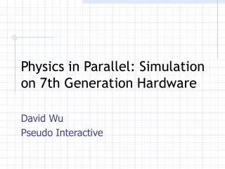 Physics in Parallel: Simulation on 7th Generation Hardware