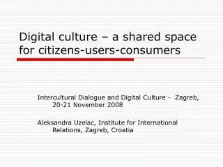 Digital culture – a shared space for citizens-users-consumers