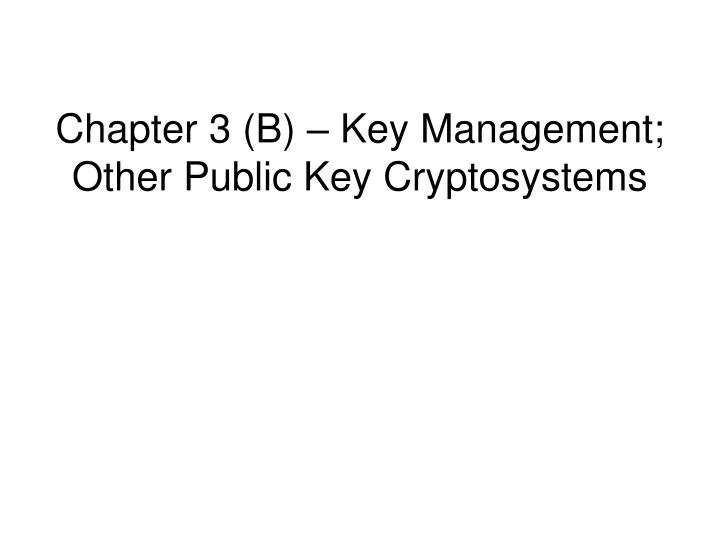 chapter 3 b key management other public key cryptosystems