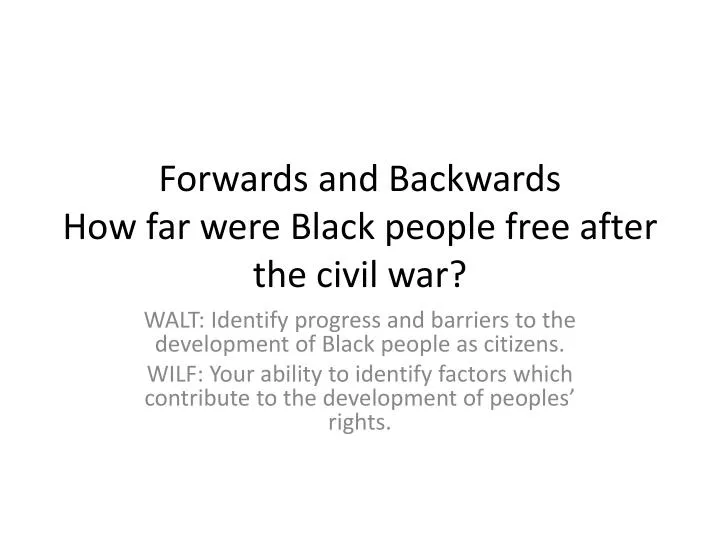 forwards and backwards how far were black people free after the civil war