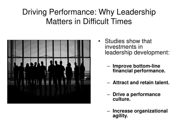 driving performance why leadership matters in difficult times