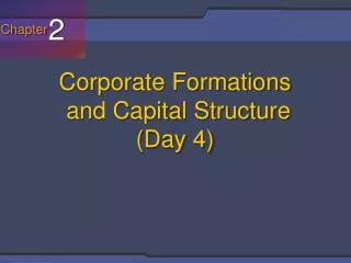 Corporate Formations and Capital Structure (Day 4)