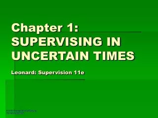 Chapter 1: SUPERVISING IN UNCERTAIN TIMES Leonard: Supervision 11e