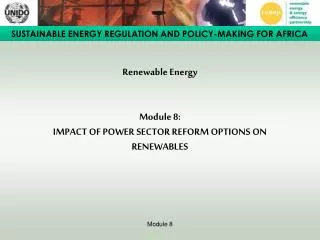 Renewable Energy Module 8: IMPACT OF POWER SECTOR REFORM OPTIONS ON RENEWABLES