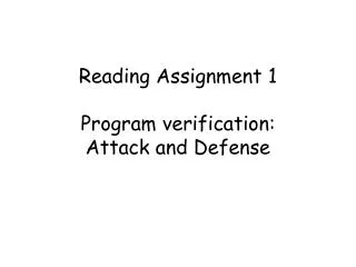 Reading Assignment 1 Program verification: Attack and Defense