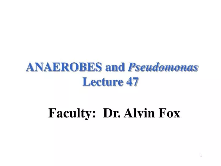 anaerobes and pseudomonas lecture 47