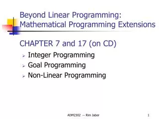 Beyond Linear Programming: Mathematical Programming Extensions CHAPTER 7 and 17 (on CD)