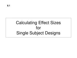 Calculating Effect Sizes for Single Subject Designs