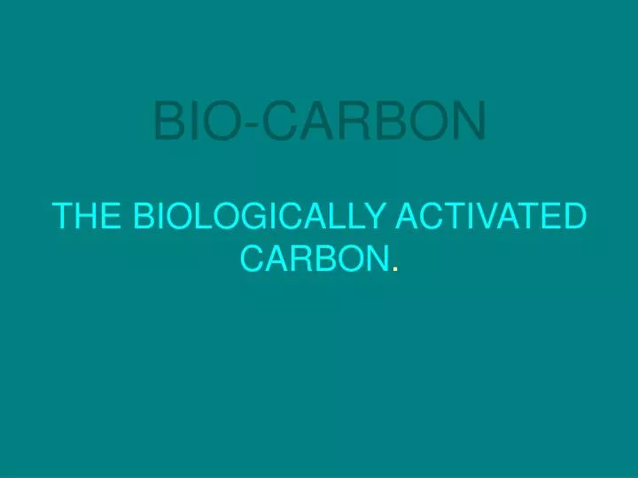 bio carbon the biologically activated carbon