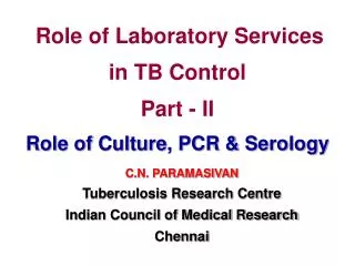 Role of Laboratory Services in TB Control Part - II Role of Culture, PCR &amp; Serology