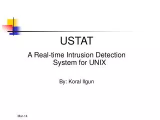 USTAT A Real-time Intrusion Detection System for UNIX By: Koral Ilgun