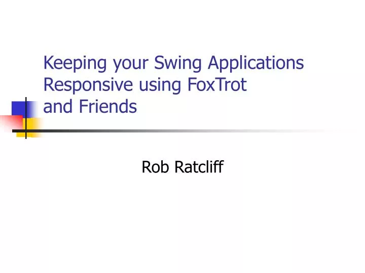 keeping your swing applications responsive using foxtrot and friends