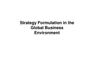 Strategy Formulation in the Global Business Environment