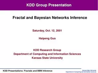 Saturday, Oct. 12, 2001 Haipeng Guo KDD Research Group Department of Computing and Information Sciences Kansas State Uni