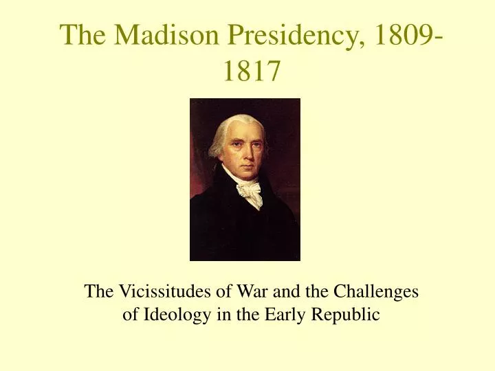 the madison presidency 1809 1817
