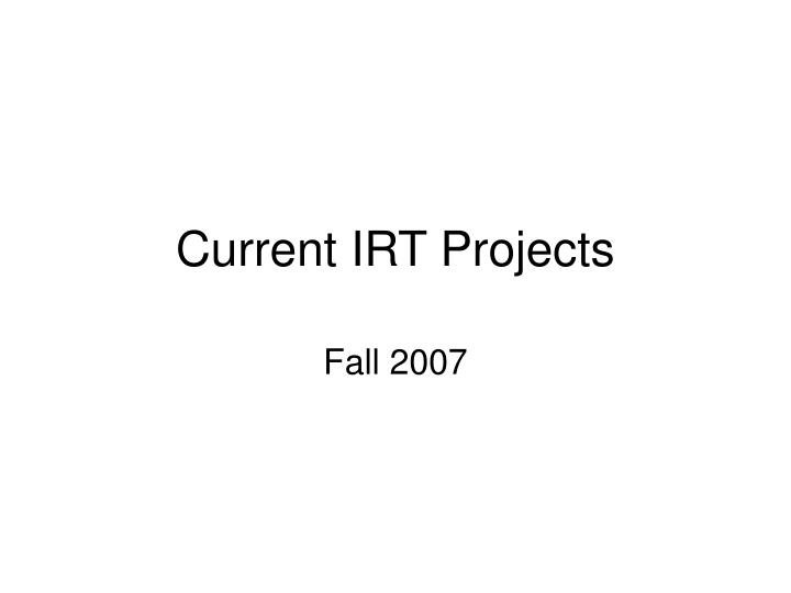 current irt projects