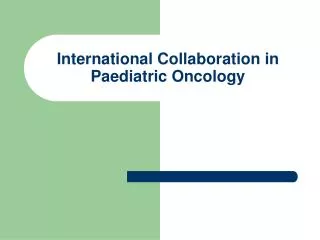 International Collaboration in Paediatric Oncology