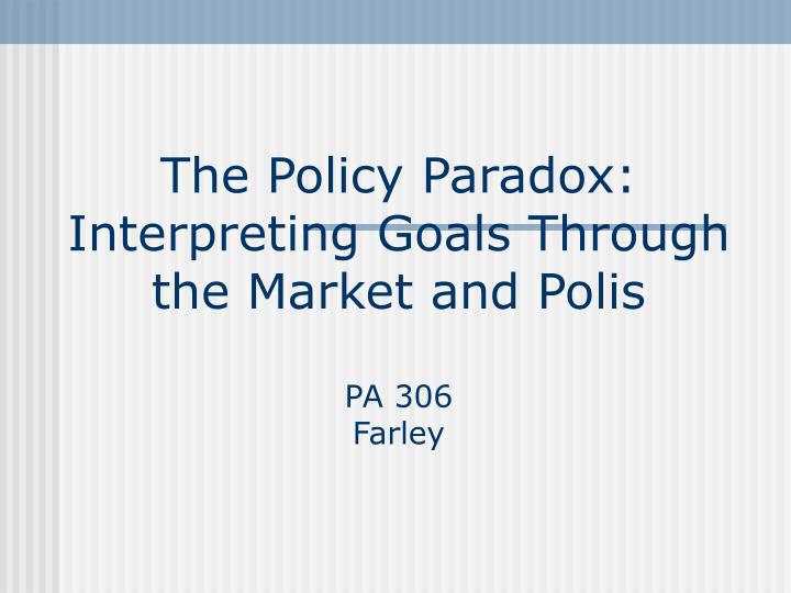 the policy paradox interpreting goals through the market and polis pa 306 farley