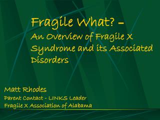 Fragile What? – An Overview of Fragile X Syndrome and its Associated Disorders