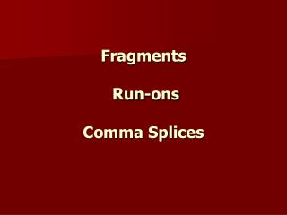 Fragments Run-ons Comma Splices