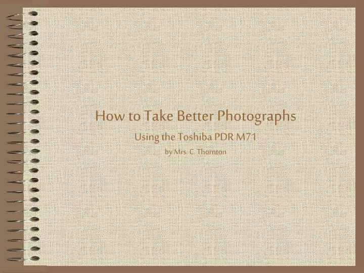 how to take better photographs using the toshiba pdr m71 by mrs c thornton
