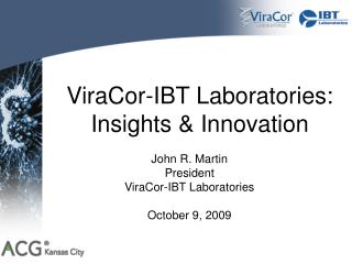 John R. Martin President ViraCor-IBT Laboratories October 9, 2009