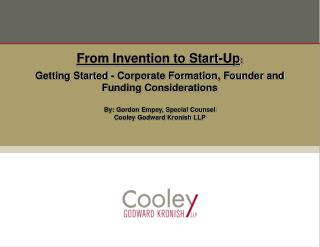 Getting Started - Corporate Formation, Founder and Funding Considerations By: Gordon Empey, Special Counsel Cooley Godwa