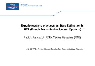 Experiences and practices on State Estimation in RTE (French Transmission System Operator) Patrick Panciatici (RTE), Ya