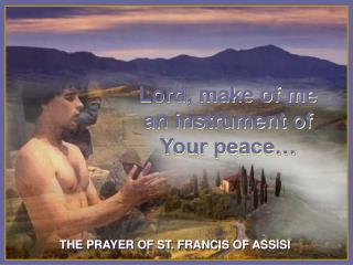 Lord, make of me an instrument of Your peace…