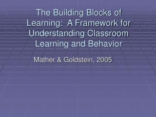 The Building Blocks of Learning: A Framework for Understanding Classroom Learning and Behavior