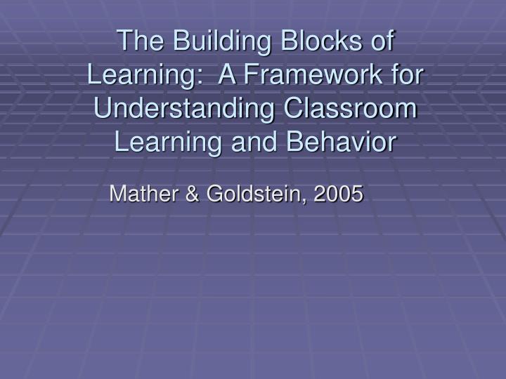 the building blocks of learning a framework for understanding classroom learning and behavior