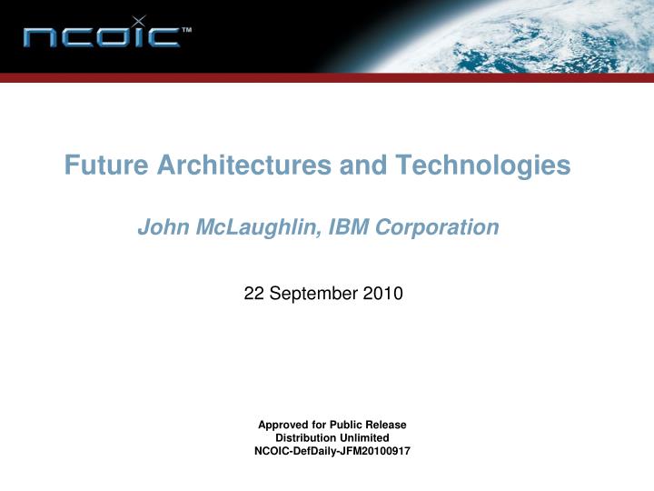 future architectures and technologies john mclaughlin ibm corporation