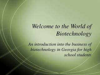 Welcome to the World of Biotechnology