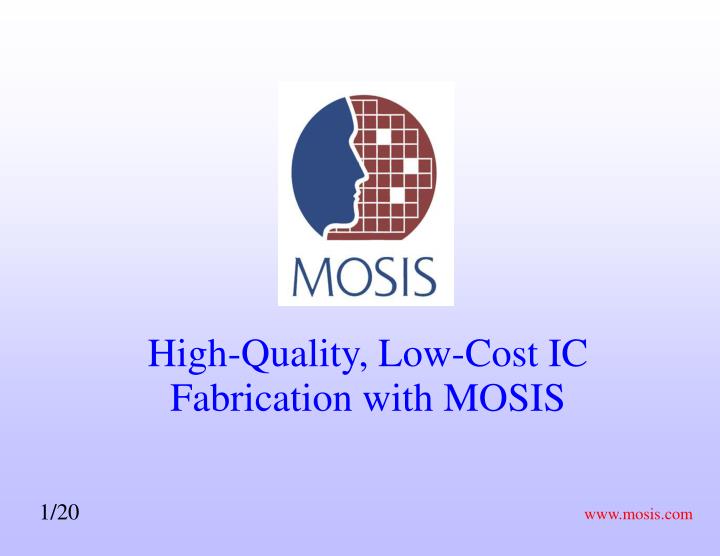 high quality low cost ic fabrication with mosis