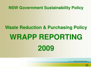 NSW Government Sustainability Policy Waste Reduction &amp; Purchasing Policy WRAPP REPORTING 2009