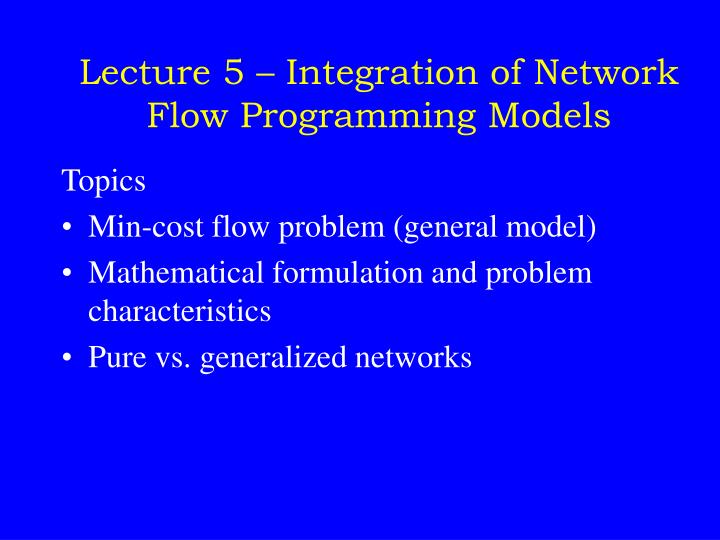 lecture 5 integration of network flow programming models
