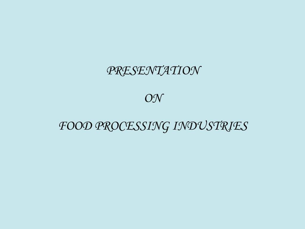 PPT - PRESENTATION ON FOOD PROCESSING INDUSTRIES PowerPoint ...