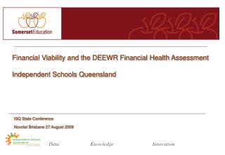 Financial Viability and the DEEWR Financial Health Assessment Independent Schools Queensland