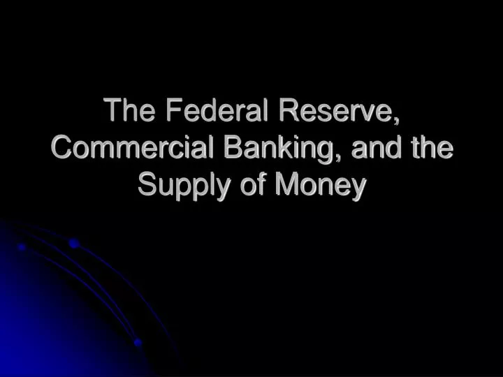 the federal reserve commercial banking and the supply of money